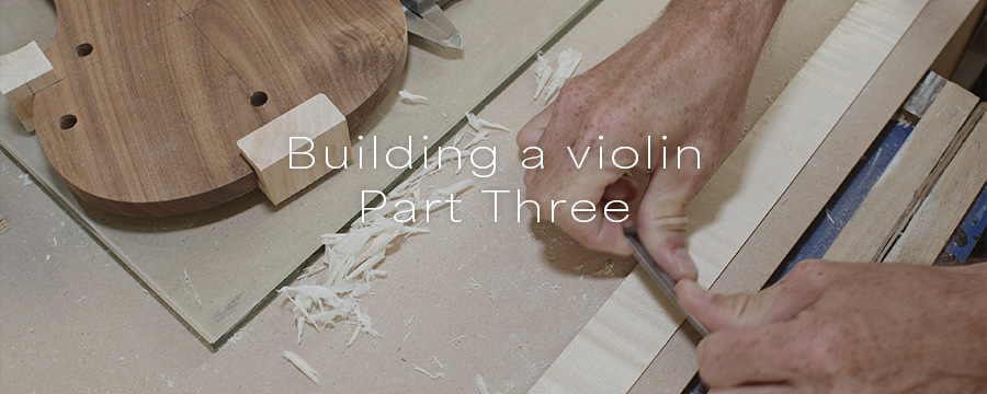 Building a violin | Part three